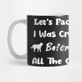 Let's Face It I Was Crazy Before All The Cats Gift For Cats Lovers Mug